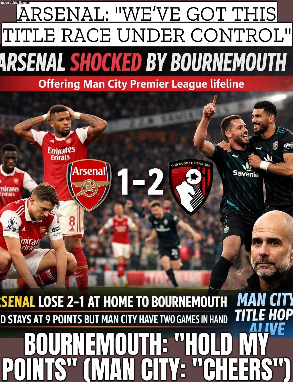 Arsenal: "Finally, we can close the gap on City!"; Bournemouth: "Not if we give them a lifeline first." | ARSENAL: "WE’VE GOT THIS TITLE RACE UNDER CONTROL"; BOURNEMOUTH: "HOLD MY POINTS" (MAN CITY: "CHEERS") | image tagged in soccer,manchester united,football,arsenal,sports,manchester city | made w/ Imgflip meme maker