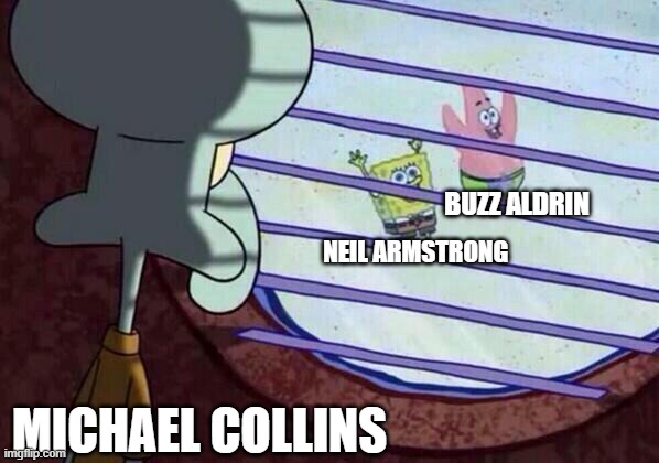 poor mike | buzz aldrin; neil armstrong; michael collins | image tagged in squidward window | made w/ Imgflip meme maker
