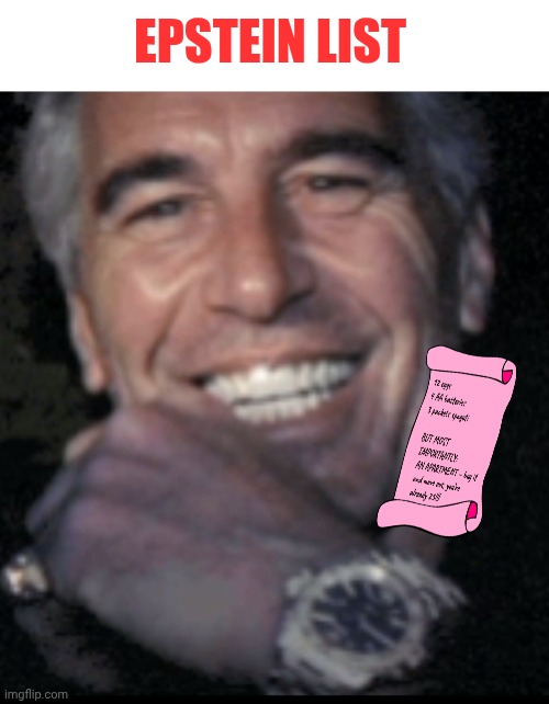Jeffrey Epstein shows his clock | Epstein list | image tagged in jeffrey epstein shows his clock | made w/ Imgflip meme maker