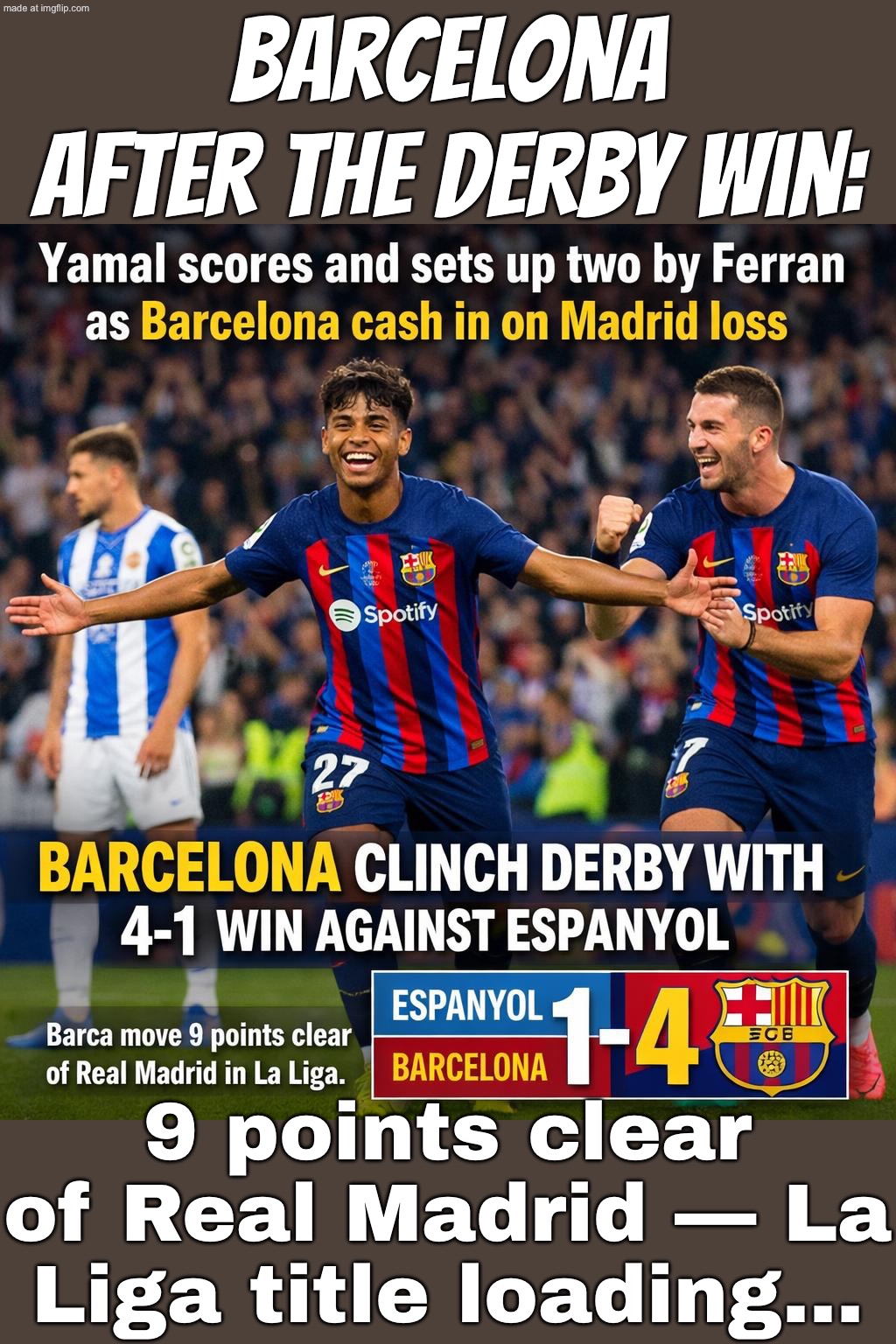 Barcelona fans after the derby win:; “9 points clear… start engraving the La Liga trophy.” | Barcelona after the derby win:; 9 points clear of Real Madrid — La Liga title loading… | image tagged in soccer,spain,football,barcelona,real madrid,european union | made w/ Imgflip meme maker