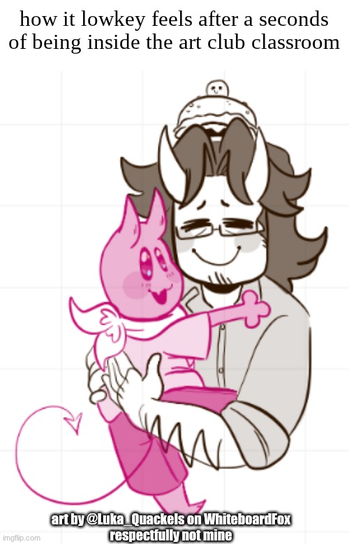 Random once again cuz the place is empty :(( | how it lowkey feels after a seconds of being inside the art club classroom; art by @Luka_Quackels on WhiteboardFox
respectfully not mine | image tagged in random,relatable,forsaken,art club,empty | made w/ Imgflip meme maker