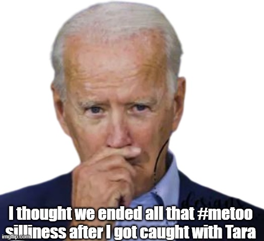 I thought we ended all that #metoo silliness after I got caught with Tara | made w/ Imgflip meme maker