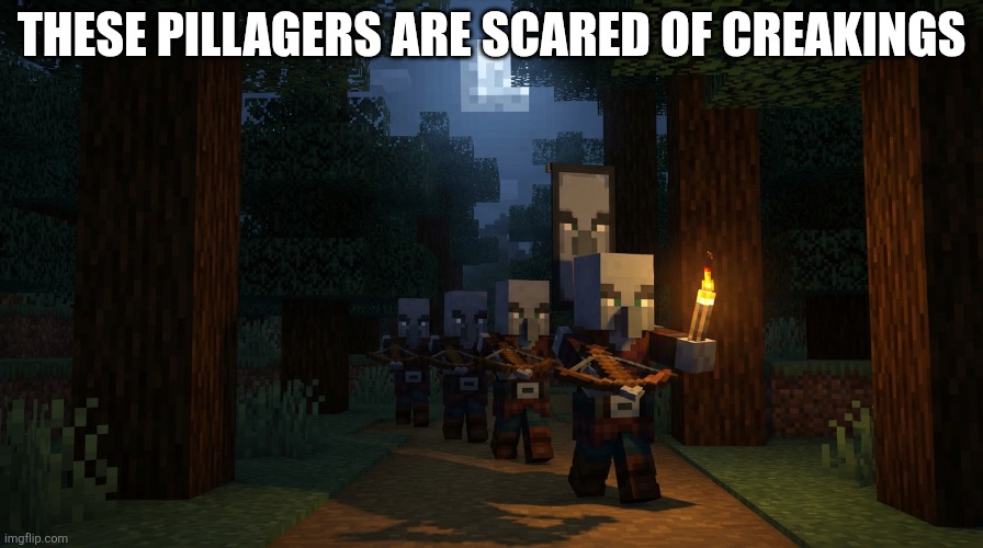 Pillager Patrol | These pillagers are scared of creakings | image tagged in pillager patrol | made w/ Imgflip meme maker