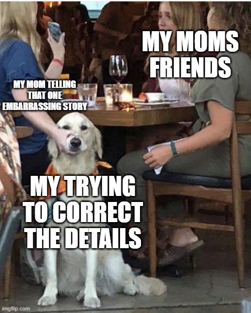 i tried my best | my moms friends; my mom telling that one embarrassing story; my trying to correct the details | image tagged in lady holding dog mouth closed | made w/ Imgflip meme maker