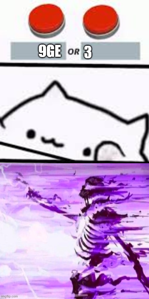 funniest meme of the century | 3; 9ge | image tagged in bongo cat--this or that,memes,funny,fun stream,9geor3,bowser fart | made w/ Imgflip meme maker