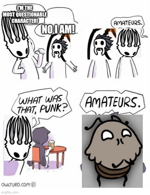 Kratt is a creep | I'm the most questionable character! No I am! | image tagged in amateurs,silksong,hollow knight,creepo,why are you reading the tags | made w/ Imgflip meme maker