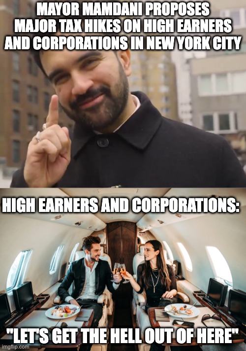 NYC Doom Loop | Mayor Mamdani proposes major tax hikes on high earners and corporations In New York City; High earners and corporations:; "Let's get the hell out of here" | image tagged in mamdani,rich people on jet | made w/ Imgflip meme maker