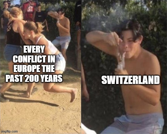 Stay Neutal My Friends | every conflict in Europe the past 200 years; Switzerland | image tagged in guy smoking while two people fight | made w/ Imgflip meme maker