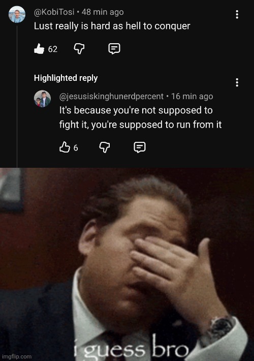 Youtube is so full of GENUINE cornball bro | image tagged in i guess bro,comments,lust,youtube,fight,run | made w/ Imgflip meme maker