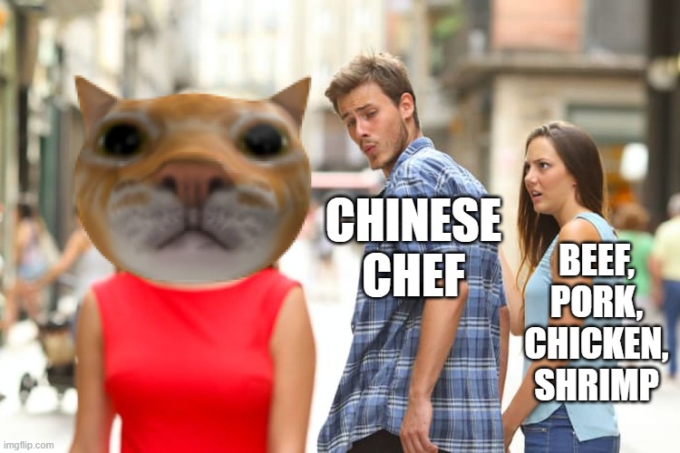 Just Another Chinese Food Dark Humor Joke | Chinese chef; Beef, pork, chicken, shrimp | image tagged in memes,distracted boyfriend | made w/ Imgflip meme maker