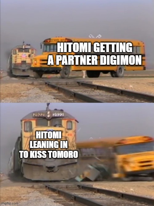 train crashes bus | Hitomi getting a partner digimon; Hitomi leaning in to kiss Tomoro | image tagged in train crashes bus | made w/ Imgflip meme maker
