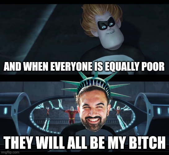 No one will be | And when everyone is equally poor They will all be my b!tch | image tagged in no one will be | made w/ Imgflip meme maker