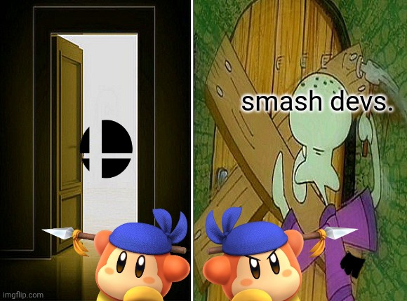 Squidward door | smash devs. | image tagged in squidward door | made w/ Imgflip meme maker