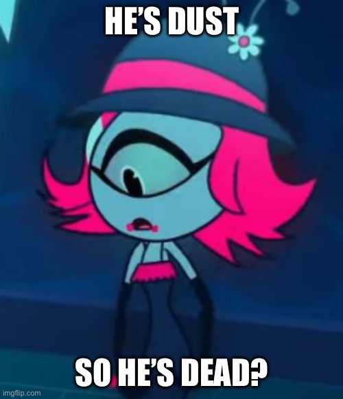 Niffty | He’s dust So he’s dead? | image tagged in niffty | made w/ Imgflip meme maker