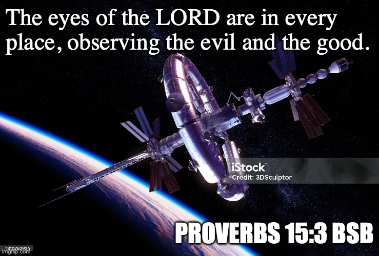 Can You See Me Now | The eyes of the LORD are in every place, observing the evil and the good. Proverbs 15:3 BSB | image tagged in be good for goodness sake | made w/ Imgflip meme maker