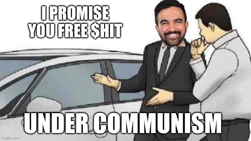 Car Salesman Slaps Roof Of Car Meme | I promise you free $hit Under communism | image tagged in memes,car salesman slaps roof of car | made w/ Imgflip meme maker