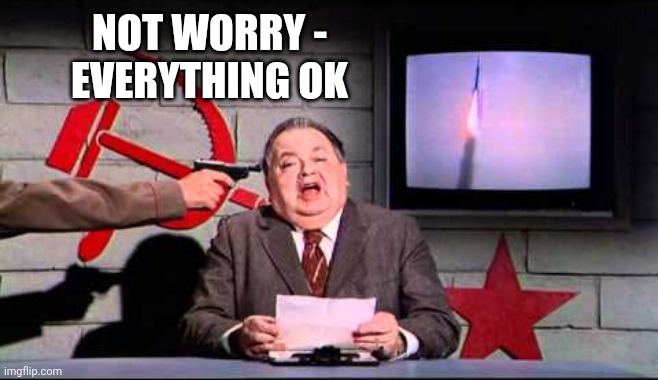 Soviet News | Not worry -
Everything ok | image tagged in soviet news | made w/ Imgflip meme maker