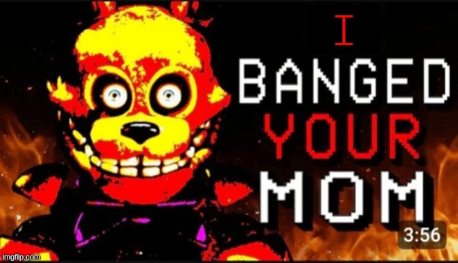 Pit Bonnie Banged Your Mom Blank Meme Template