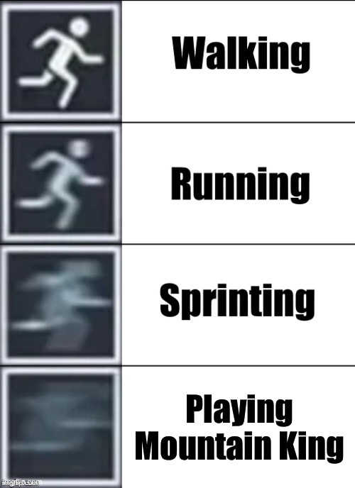 >>>>>>Speeeeeeeeeeeeeed>>>>>> | Playing Mountain King | image tagged in very fast,mountain king,geometry dash | made w/ Imgflip meme maker