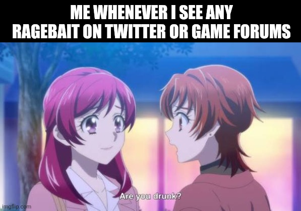 Me whenever I see any ragebait on Twitter or game forums | image tagged in memes,precure,bait | made w/ Imgflip meme maker