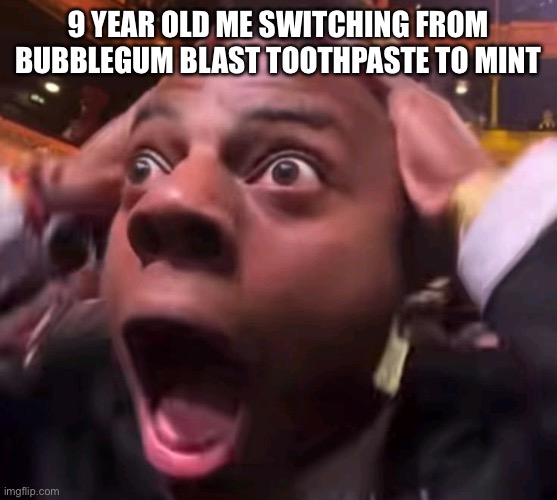 Speed shock | 9 year old me switching from bubblegum blast toothpaste to mint | image tagged in speed shock | made w/ Imgflip meme maker