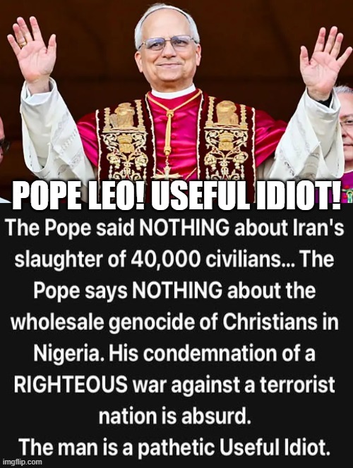 The Ayatollah's Pope!!! Pope Leo!! Useful Idiot! | image tagged in sam elliott special kind of stupid,stupid liberals | made w/ Imgflip meme maker