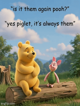 Is it them again Pooh? - Imgflip