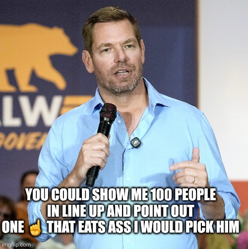 New test: 1 out of 100 | You could show me 100 people in line up and point out one ☝️ that eats ass I would pick him | made w/ Imgflip meme maker