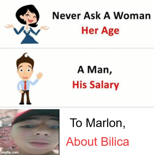 Never Ask A Woman Her Age | To Marlon, About Bilica | image tagged in never ask a woman her age | made w/ Imgflip meme maker