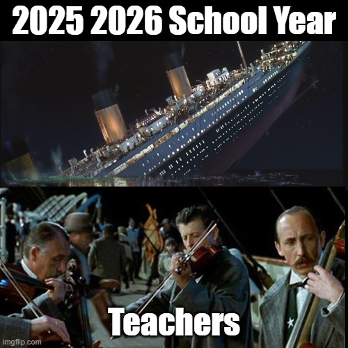 25 26 School Year | 2025 2026 School Year; Teachers | image tagged in black square,teachers,humor,titanic | made w/ Imgflip meme maker