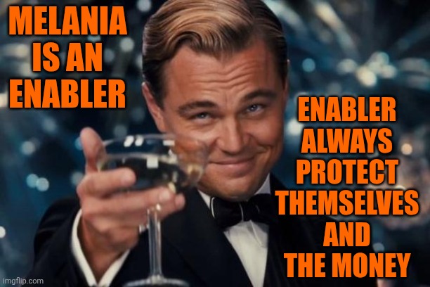 Stop Pretending Trump Didn't Know She Was Going To Do That.  Guaranteed, He Wrote Her Speech | Enabler ALWAYS protect themselves and the money; Melania is an enabler | image tagged in memes,leonardo dicaprio cheers,melania trump,enabler,impeach trump,lock them both up | made w/ Imgflip meme maker