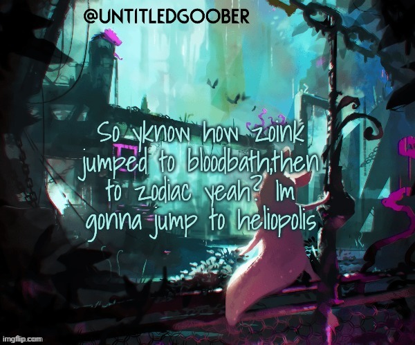 Rain World :) | So yknow how zoink jumped to bloodbath,then to zodiac yeah? Im gonna jump to heliopolis | image tagged in rain world | made w/ Imgflip meme maker