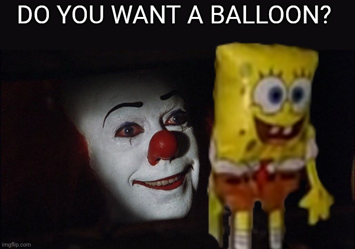 Do you want a balloon? | Do you want a balloon? | image tagged in stephen king it pennywise sewer tim curry we all float down here | made w/ Imgflip meme maker
