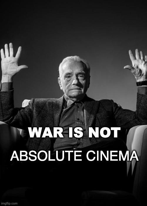 War is NOT Absolute cinema | image tagged in absolute cinema blank | made w/ Imgflip meme maker