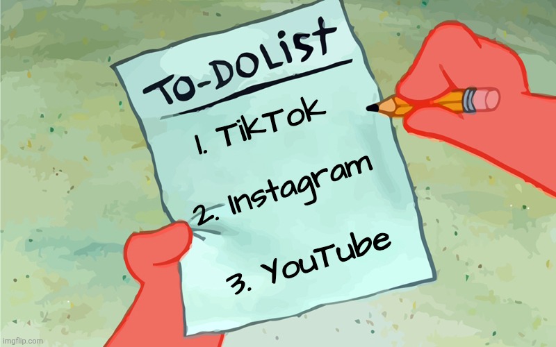 The third list of social platforms | 1. TikTok; 2. Instagram; 3. YouTube | image tagged in patrick to do list actually blank,tiktok,instagram,youtube,social media | made w/ Imgflip meme maker