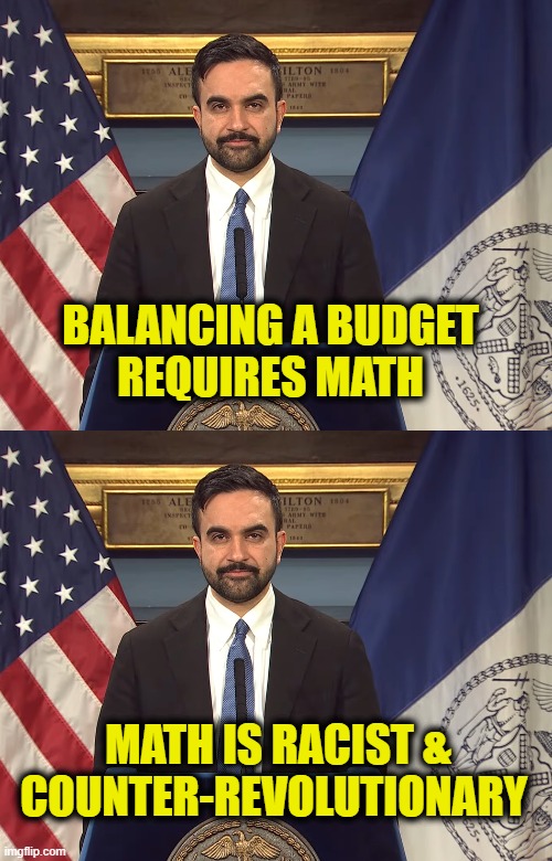 More Leftist Logic | balancing a budget
requires math; Math is racist &
counter-revolutionary | image tagged in leftists | made w/ Imgflip meme maker