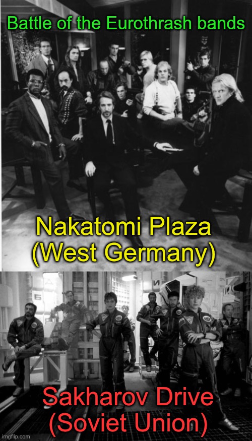 Eurothrash | Battle of the Eurothrash bands; Nakatomi Plaza (West Germany); Sakharov Drive (Soviet Union) | image tagged in funny | made w/ Imgflip meme maker