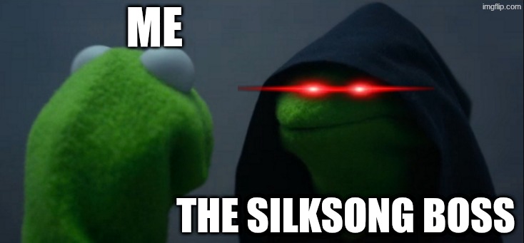 Evil Kermit Meme | me; the silksong boss | image tagged in memes,evil kermit | made w/ Imgflip meme maker