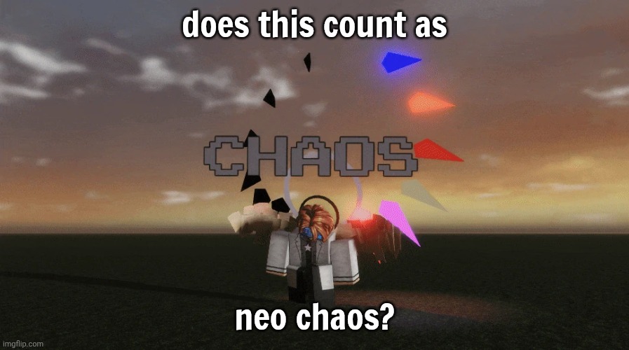 prob not | does this count as; neo chaos? | image tagged in star glitcher,roblox,roblos,bobux,aaaaaaaaaaaaaaaaaaaaaaaaaaa | made w/ Imgflip meme maker