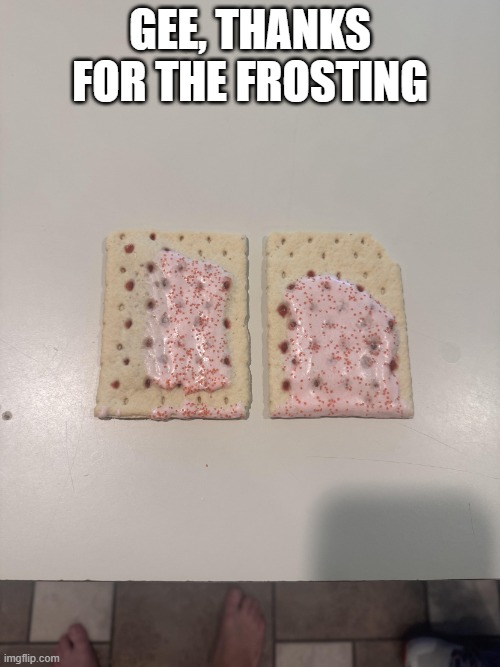 Pop Retarts | Gee, thanks for the frosting | image tagged in you had one job | made w/ Imgflip meme maker