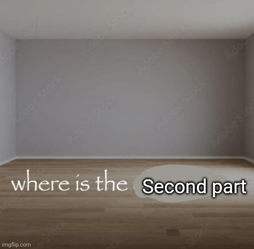 where is the elephant | Second part | image tagged in where is the elephant | made w/ Imgflip meme maker