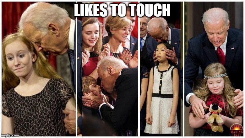 Pedo joe biden | likes to touch | image tagged in pedo joe biden | made w/ Imgflip meme maker