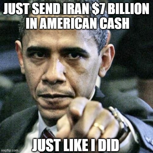 Pissed Off Obama Meme | just send iran $7 billion
 in american cash just like i did | image tagged in memes,pissed off obama | made w/ Imgflip meme maker