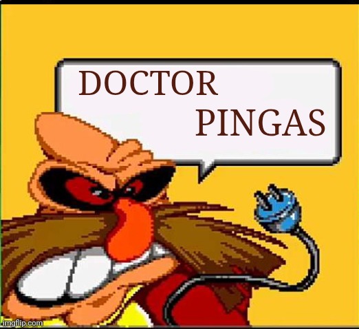 P I N G A S | DOCTOR; PINGAS | image tagged in p i n g a s | made w/ Imgflip meme maker