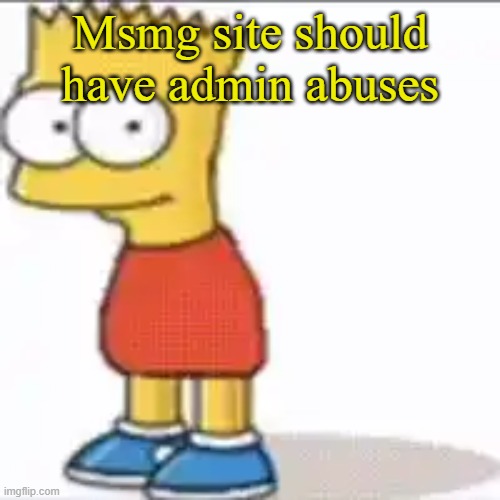 Bat Sipson | Msmg site should have admin abuses | image tagged in bat sipson | made w/ Imgflip meme maker