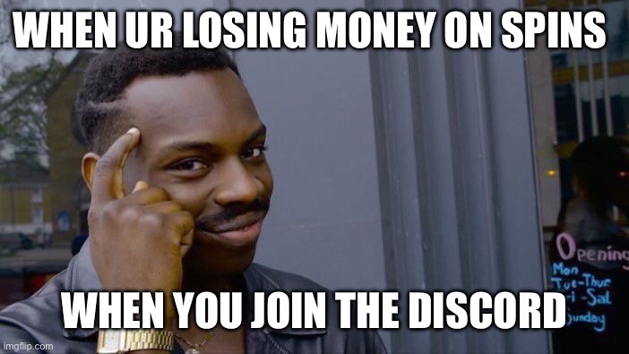 Dc | When ur losing money on spins; When you join the discord | image tagged in memes,roll safe think about it | made w/ Imgflip meme maker
