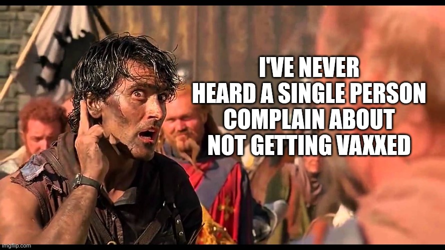 I've never heard a single person complain about not getting vaxxed | made w/ Imgflip meme maker
