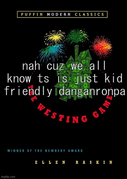 and the characters name is like "johny bingerbopper" or whatever | nah cuz we all know ts is just kid friendly danganronpa | image tagged in danganronpa,game,book | made w/ Imgflip meme maker