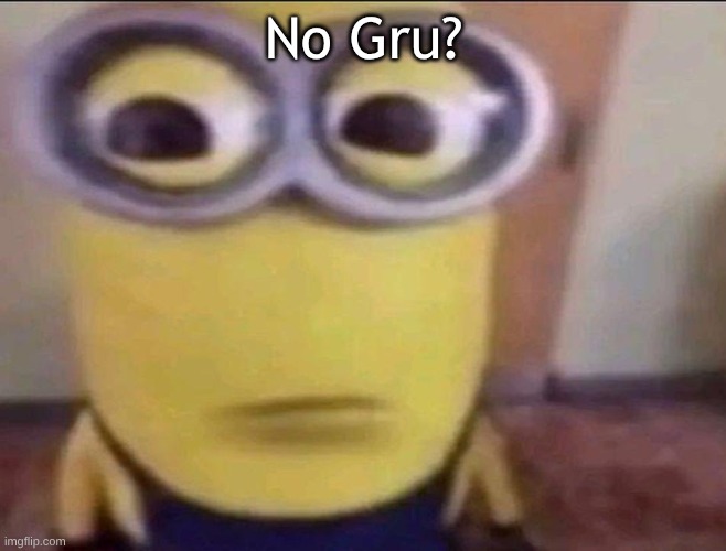 Minion Stare | No Gru? | image tagged in minion stare | made w/ Imgflip meme maker