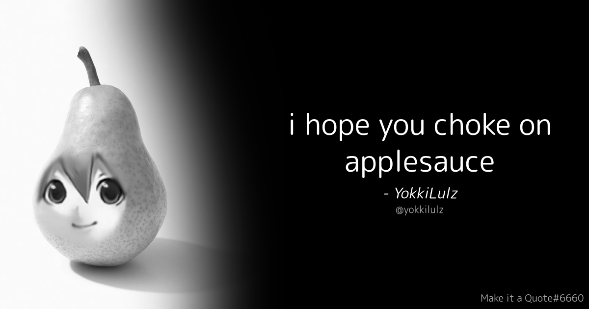 i hope you choke on applesauce Blank Meme Template